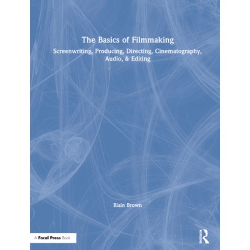 (영문도서) The Basics of Filmmaking: Screenwriting Producing Directing Cinematography Audio & Editing Hardcover, Routledge, English, 9780367026059