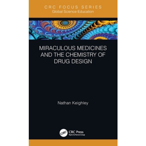 Miraculous Medicines and the Chemistry of Drug Design Hardcover, CRC Press, English, 9780367644031