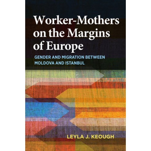 (영문도서) Worker-Mothers on the Margins of Europe: Gender and Migration Between Moldova and Istanbul Paperback, Indiana University Press, English, 9780253020932