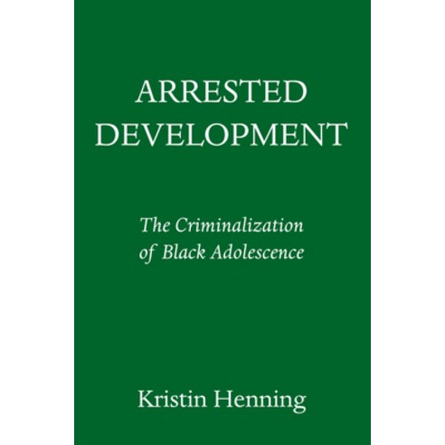 Arrested Development: The Criminalization of Black Adolescence Hardcover, Pantheon Books, English, 9781524748906