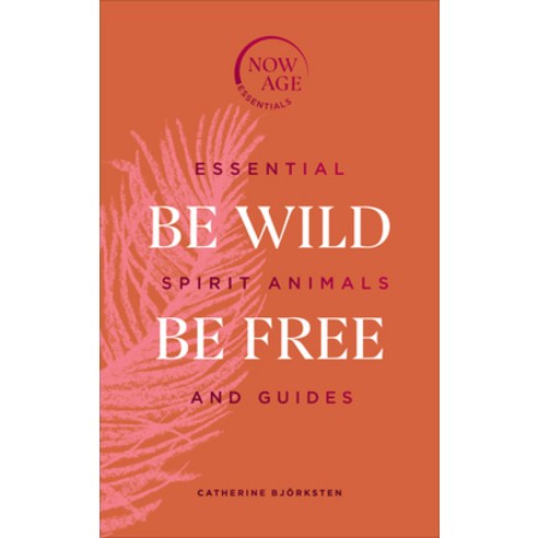 Be Wild Be Free: Essential Spirit Animals and Guides Hardcover, Pop Press