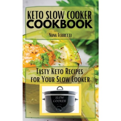 (영문도서) Keto Slow Cooker Cookbook: Tasty Keto Recipes For Your Slow Cooker Hardcover, Nana Ferretti, English, 9781802944358