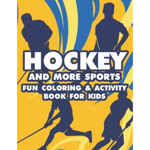 Hockey And More Sports Fun Coloring & Activity Book For Kids: Sports-Themed Coloring Book For Kids ... Paperback, Independently Published