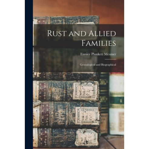 (영문도서) Rust and Allied Families; Genealogical and Biographical Paperback, Hassell Street Press, English, 9781014597182