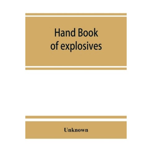 (영문도서) Hand book of explosives; instructions in the use of explosives for clearing land planting an... Paperback, Alpha Edition, English, 9789353864477