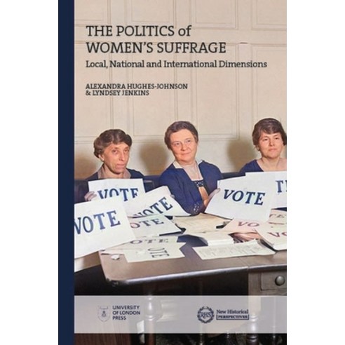 The Politics of Women''s Suffrage: Local National and International Dimensions Paperback, Institute of Historical Res..., English, 9781912702961
