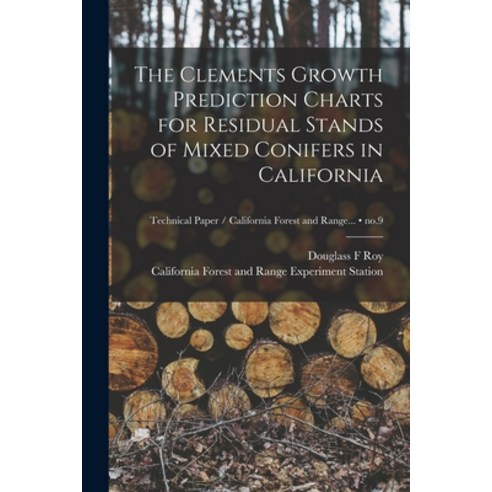 (영문도서) The Clements Growth Prediction Charts for Residual Stands of Mixed Conifers in California; no.9 Paperback, Hassell Street Press, English, 9781015064324