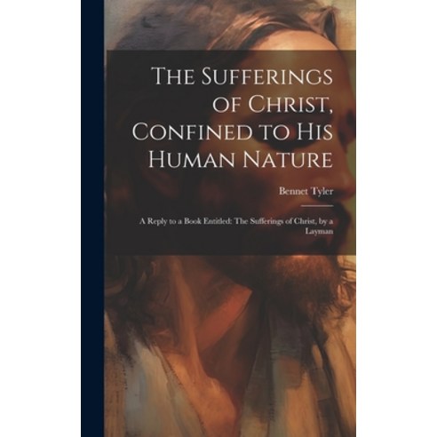 (영문도서) The Sufferings of Christ Confined to His Human Nature: A Reply to a Book Entitled: The Suffe... Hardcover, Legare Street Press, English, 9781020045875