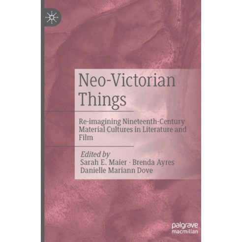 (영문도서) Neo-Victorian Things: Re-Imagining Nineteenth-Century Material Cultures in Literature and Film Hardcover, Palgrave MacMillan, English, 9783031062001