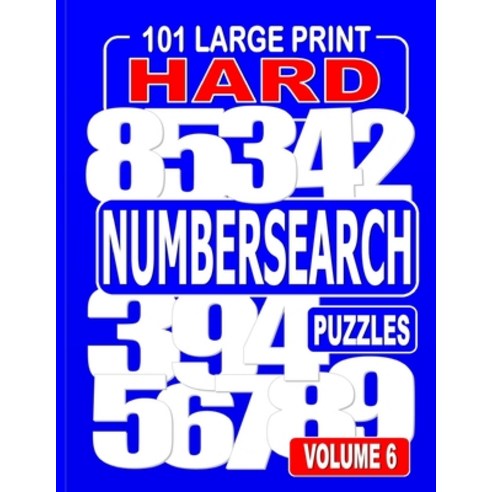 101 Large Print Hard Number Search Puzzles Volume 6: A one puzzle per page book for adults and teens... Paperback, Independently Published