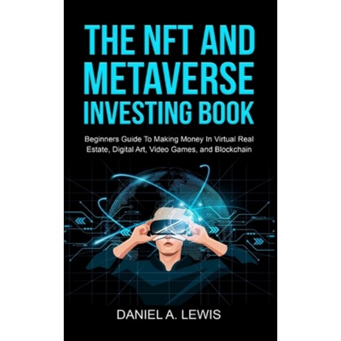 (영문도서) The NFT And Metaverse Investing Book: Beginners Guide To Making Money In Virtual Real Estate ... Paperback, Dtx Publishing Co, English, 9781088028155