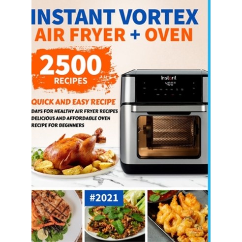 (영문도서) Instant Vortex Air Fryer Oven Cookbook for Beginners: 2500 Quick and Easy Recipe Days for Hea... Hardcover, Lulu.com, English, 9781008942417