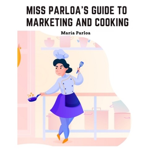 (영문도서) Miss Parloa''s Guide to Marketing and Cooking: Principal of The School of Cooking in Boston Paperback, Tansen Publisher, English, 9781805473541