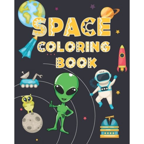 Space Coloring Book: A collection of Spaceman Astronauts Aliens Spaceship Ufo Rockets Planets ... Paperback, Independently Published, English, 9798564761031