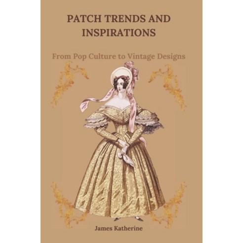 (영문도서) Patch Trends and Inspirations: From Pop Culture to Vintage Designs Paperback, Independently Published, English, 9798307745663