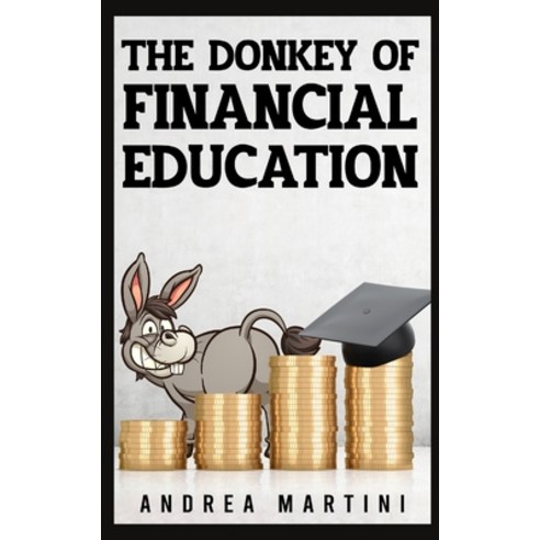 The Donkey of Financial Education: Proven Financial Planning and Frugal Living Secrets for Care-Free... Paperback, Independently Published, English, 9798716834217