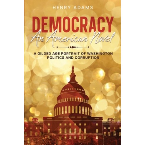 (영문도서) Democracy: A Gilded Age Portrait of Washington Politics and Corruption (Annotated) Paperback, Cedar Lake Classics, English, 9781611048667