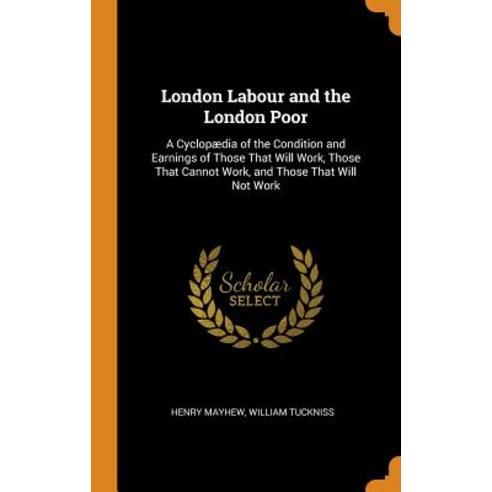 (영문도서) London Labour and the London Poor: A Cyclopædia of the Condition and Earnings of Those That W... Hardcover, Franklin Classics