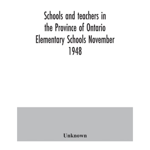 Schools and teachers in the Province of Ontario. Elementary Schools November 1948 Paperback, Alpha Edition