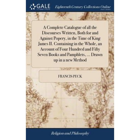 (영문도서) A Complete Catalogue of all the Discourses Written Both for and Against Popery in the Time ... Hardcover, Gale Ecco, Print Editions, English, 9781385837368