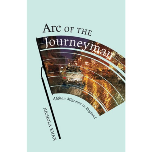 Arc of the Journeyman Volume 3: Afghan Migrants in England Paperback, University of Minnesota Press