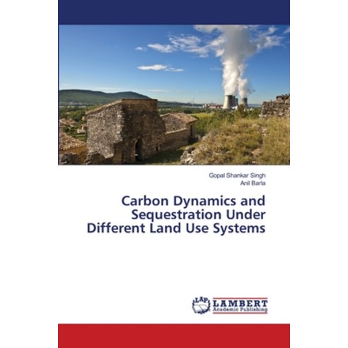 (영문도서) Carbon Dynamics and Sequestration Under Different Land Use Systems Paperback, LAP Lambert Academic Publis..., English, 9783659498367