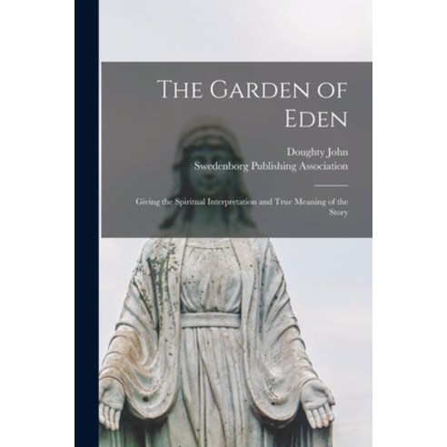 (영문도서) The Garden of Eden [microform]: Giving the Spiritual Interpretation and True Meaning of the S... Paperback, Legare Street Press, English, 9781015331457