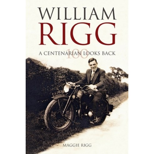 A Centenarian looks back: The life of William Rigg Paperback, Memoirs Books, English, 9781908223098