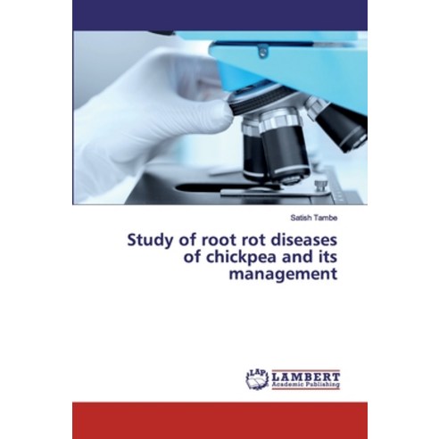 Study of root rot diseases of chickpea and its management Paperback, LAP Lambert Academic Publishing