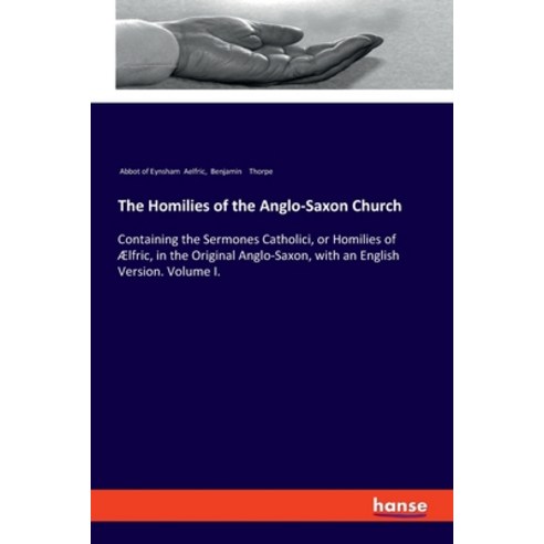 (영문도서) The Homilies of the Anglo-Saxon Church: Containing the Sermones Catholici or Homilies of Ælf... Paperback, Hansebooks, English, 9783337545048