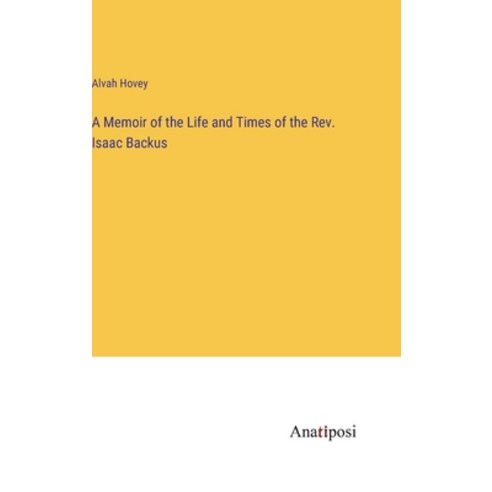(영문도서) A Memoir of the Life and Times of the Rev. Isaac Backus Hardcover, Anatiposi Verlag, English, 9783382317133