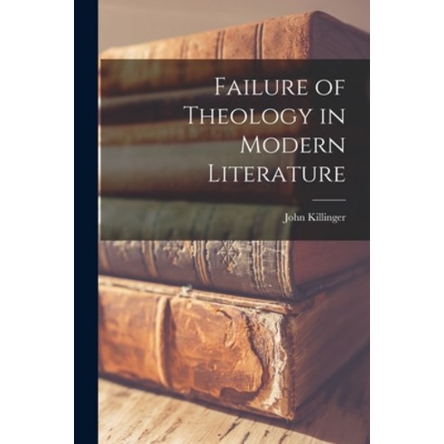 (영문도서) Failure of Theology in Modern Literature Paperback, Hassell Street Press, English, 9781013347801