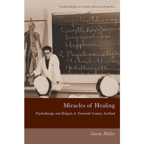 Miracles of Healing: Psychotherapy and Religion in Twentieth-Century Scotland Hardcover, Edinburgh University Press