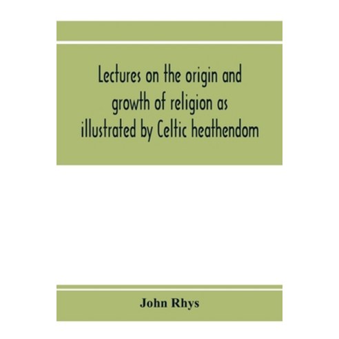 (영문도서) Lectures on the origin and growth of religion as illustrated by Celtic heathendom Paperback, Alpha Edition, English, 9789353973704