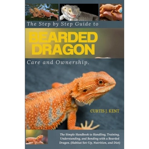 (영문도서) The Step-by-Step Guide to Bearded Dragon Care and Ownership: The Simple Handbook to Handling ... Paperback, Independently Published, English, 9798867261757