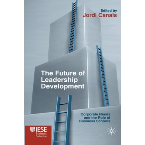 (영문도서) The Future of Leadership Development: Corporate Needs and the Role of Business Schools Paperback, Palgrave MacMillan, English, 9781349326921