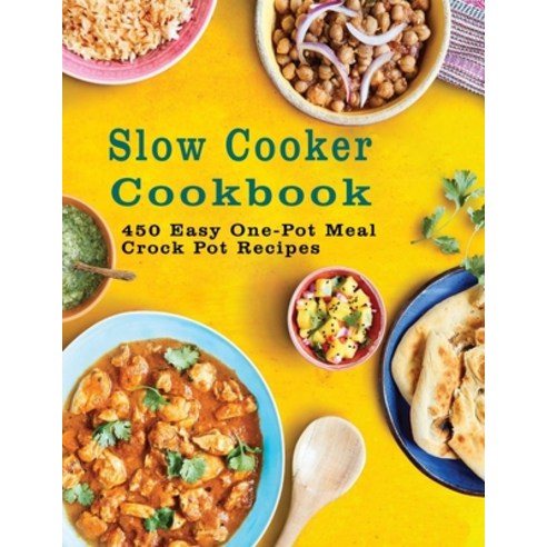 Slow Cooker Cookbook: 450 Easy One-Pot Meal Crock Pot Recipes Paperback, Independently Published