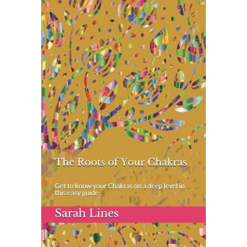 (영문도서) The Roots of Your Chakras: Get to know your Chakras on a deep level in this easy guide Paperback, Independently Published, English, 9781082090905