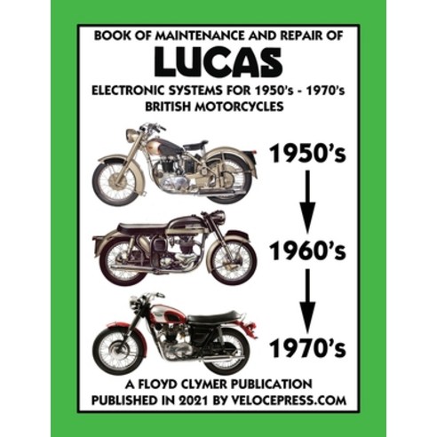 (영문도서) BOOK OF MAINTENANCE AND REPAIR OF LUCAS ELECTRONIC SYSTEMS FOR 1950''s-1970''s BRITISH MOTORCYC... Paperback, Veloce Enterprises, Inc., English, 9781588502414