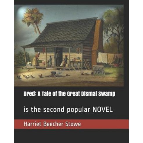 Dred: A Tale of the Great Dismal Swamp: is the second popular NOVEL Paperback, Independently Published