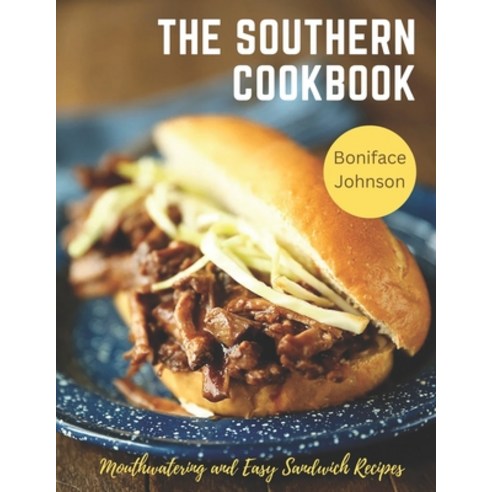 (영문도서) The Southern Cookbook: Mouthwatering and Easy Sandwich Recipes Paperback, Independently Published, English, 9798389041646
