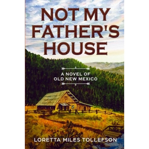 Not My Father''s House: A Novel of Old New Mexico Paperback, Palo Flechado Press, English, 9780998349886