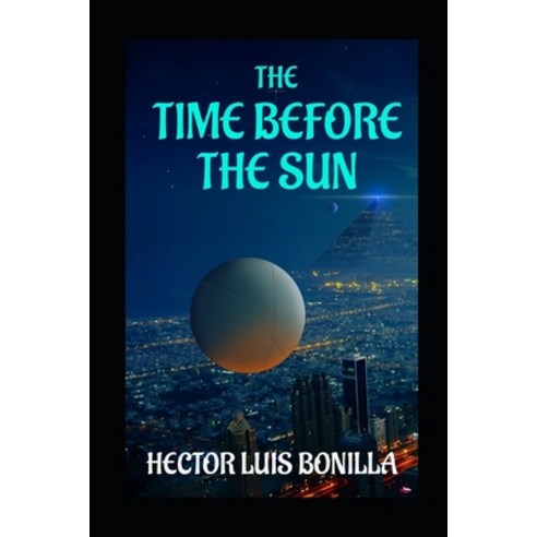 (영문도서) The Time Before the Sun Paperback, Independently Published, English, 9798420994931