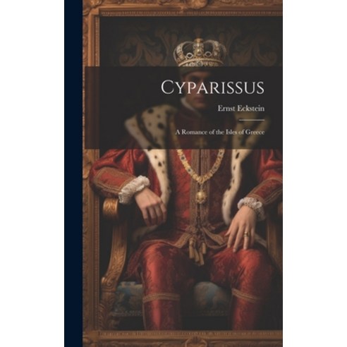 (영문도서) Cyparissus: A Romance of the Isles of Greece Hardcover, Legare Street Press, English, 9781020854903