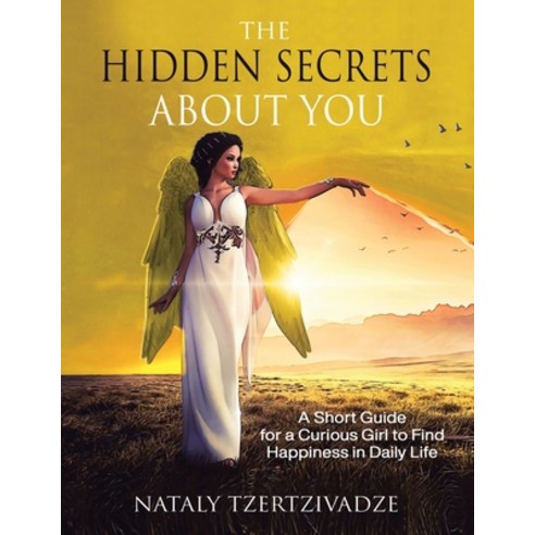 The Hidden Secrets About You: A Short Guide for a Curious Girl to Find Happiness in Daily Life Paperback, Balboa Press, English, 9781982266578