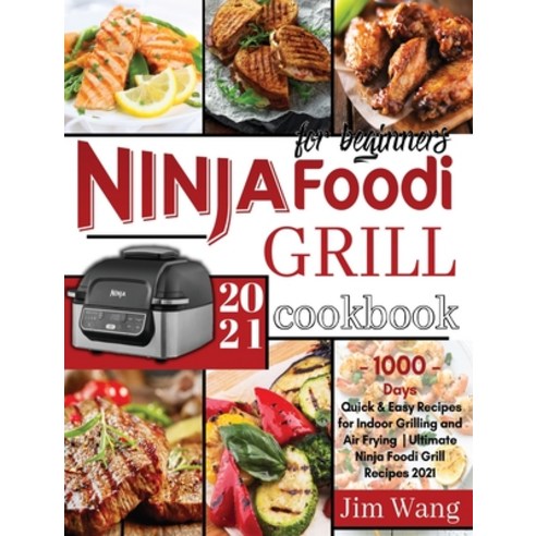 Ninja Foodi Grill Cookbook For Beginners: 1000-Days Quick & Easy Recipes for Indoor Grilling and Air... Hardcover, Rockpress, English, 9781914162756