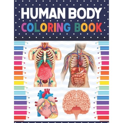 Human Body Coloring Book: Human Body Anatomy Coloring Book For Kids Boys and Girls and Medical Stud... Paperback, Independently Published, English, 9798577050634