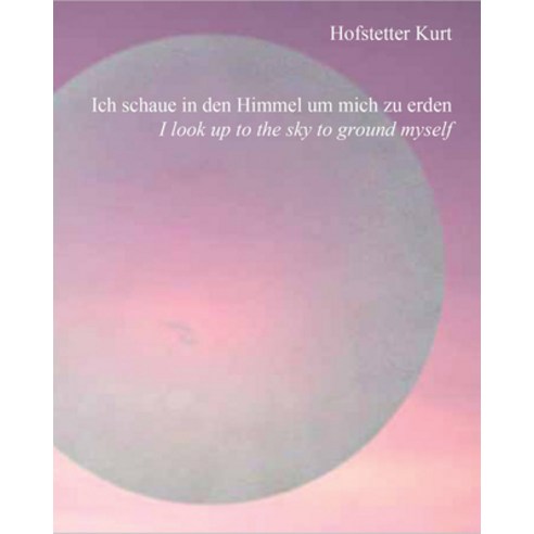 (영문도서) Hofstetter Kurt: I Look Up to the Sky to Ground Myself Hardcover, Verlag Fur Moderne Kunst, English, 9783903796546