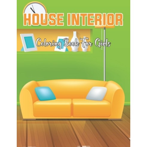 House Interior Coloring Book For Girls: House Interior And Room Ideas for Relaxation - Gift for Girls. Paperback, Independently Published, English, 9798709346512