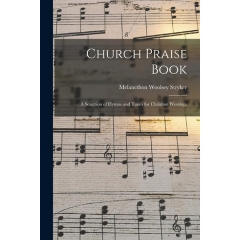 (영문도서) Church Praise Book: a Selection of Hymns and Tunes for Christian Worship. Paperback, Legare Street Press, English, 9781015201774